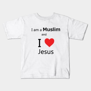 I'm a Muslim and I love Jesus Kids T-Shirt